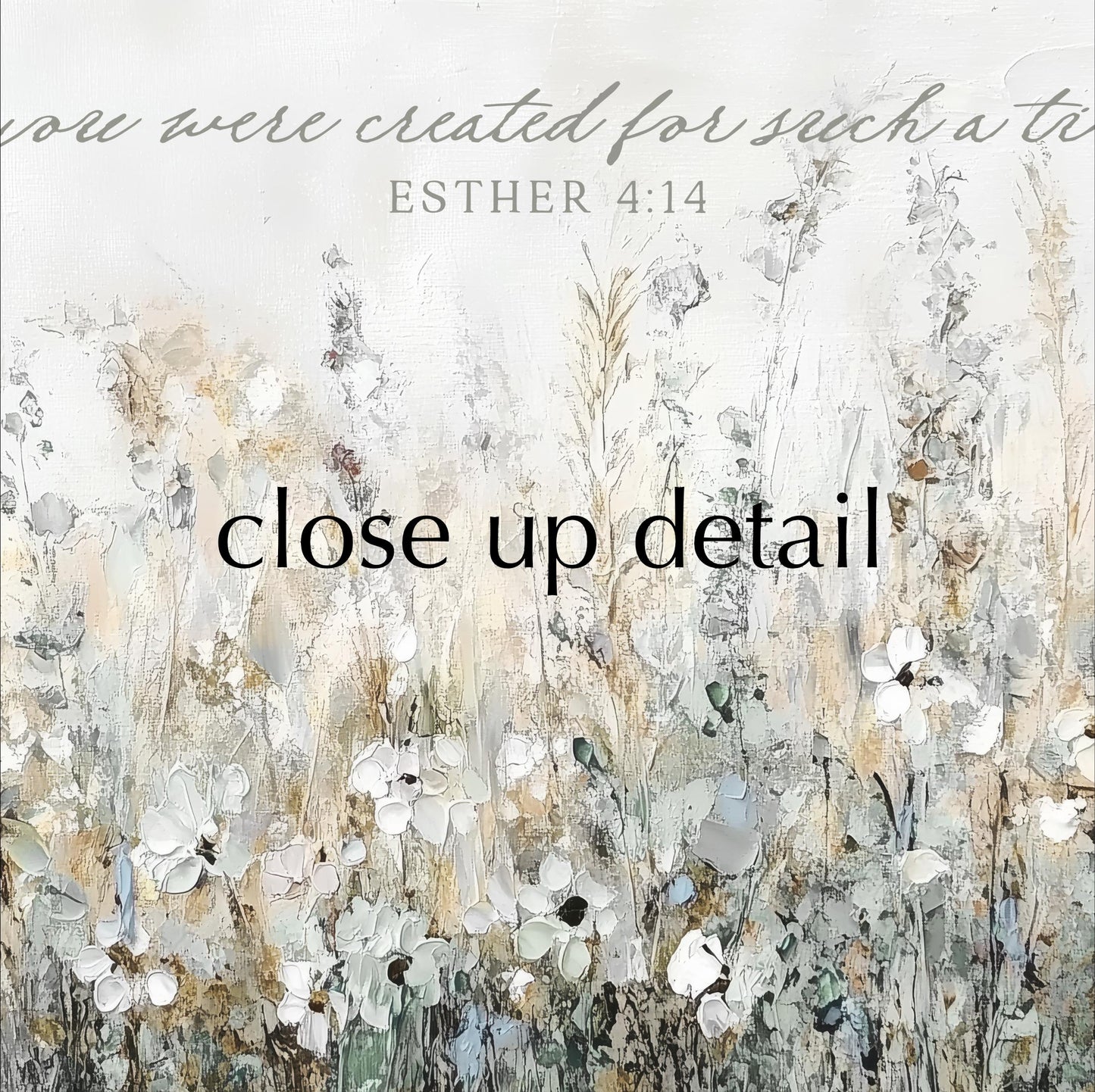 The image is a close-up of a field of flowers, with a text overlay that reads "You were created for such a time" and "Close up detail".