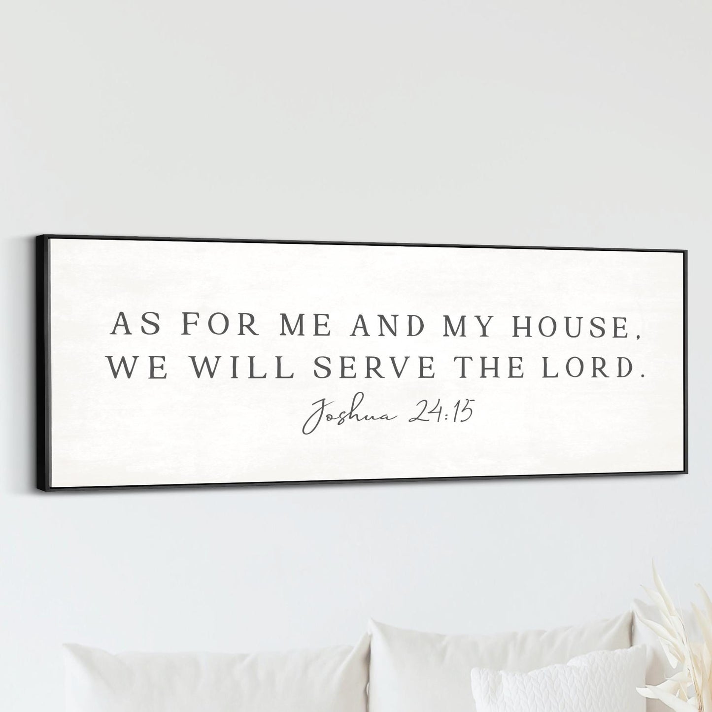 As for Me and My House, We Will Serve the Lord, Modern Minimalist.

&nbsp;This panoramic wall art brings timeless scripture into your home with a peaceful, slightly vintage touch.