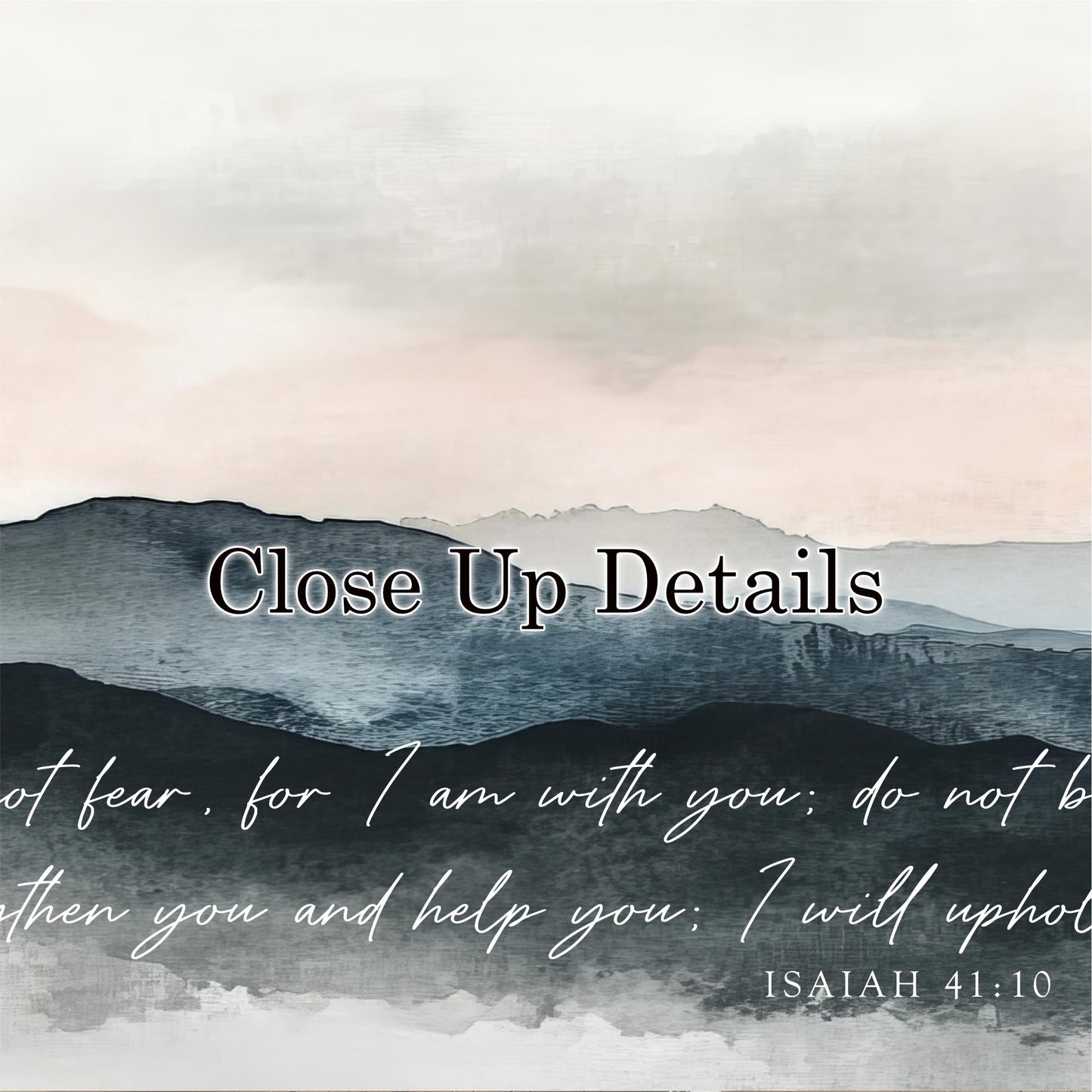 The image is a close-up of a mountainous landscape with a text overlay that reads "Close Up, Details" and includes a Bible verse from Isaiah 41:10.