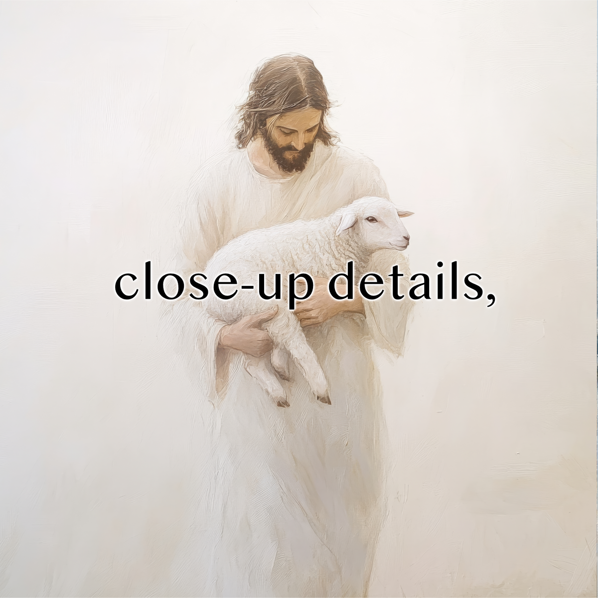 a man in a white robe holding a lamb, with the text "close-up details" overlaid on the image.