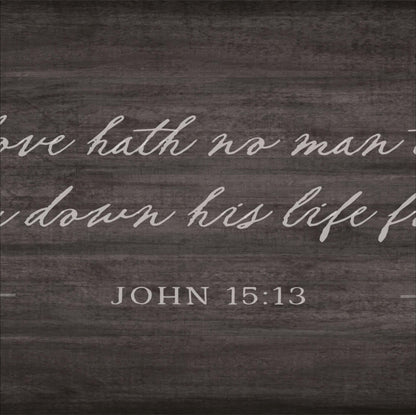 a quote from the Bible, specifically John 15:13, which reads "Love has no man, love down his life."