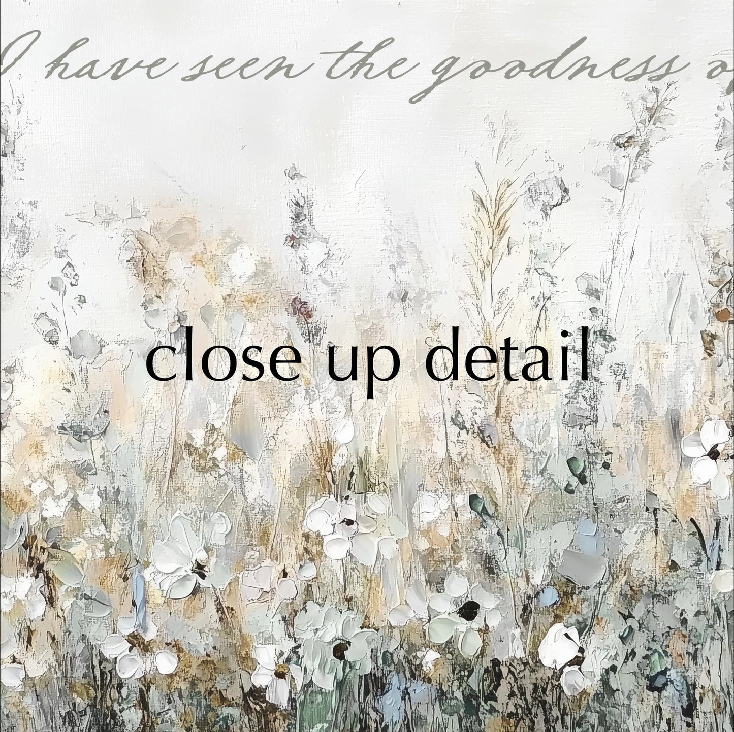The image is a close-up of a field of flowers, with the text "I have seen the goodness of" written above it.